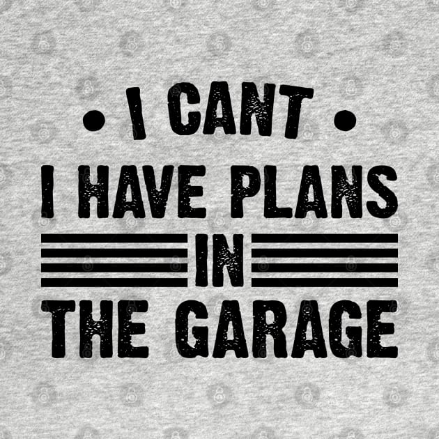 I Can't I Have Plans In My Garage by Emma